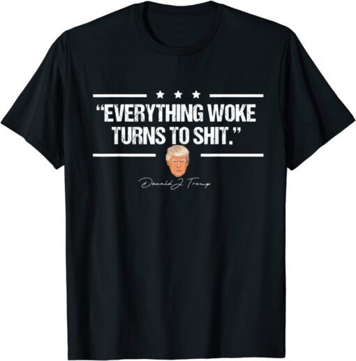 "Everything Woke Turns to Shit" Donald Trump Tee Shirts