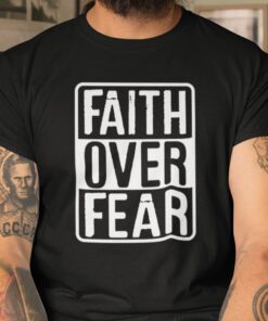 Faith Over Fear Tee Shirt