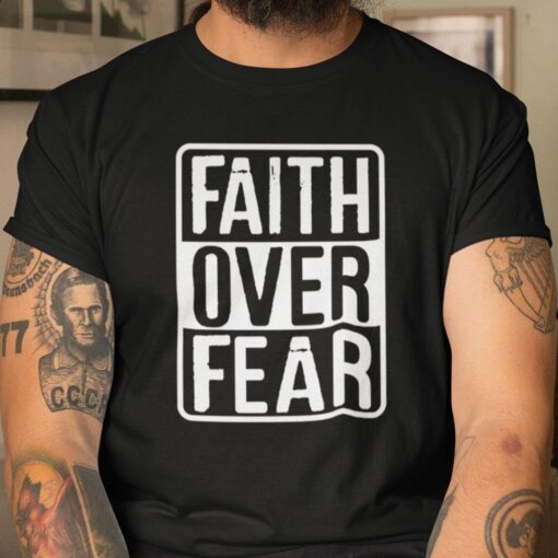 Faith Over Fear Tee Shirt