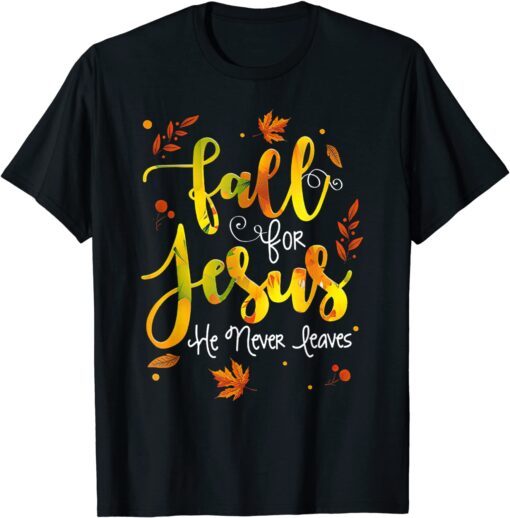 Fall for Jesus He Never Leaves Christian Faith Jesus Lover Tee Shirt