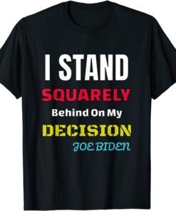 Funny I Stand Squarely Behind My Decision Tee Shirt