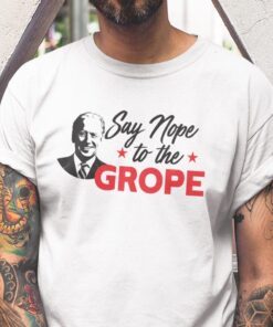 Say Nope to The Grope Joe Biden Us 2021 Shirt