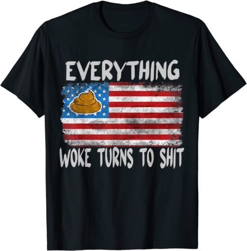 Funny Trump Everything Woke Turns to Shit Tee Shirt