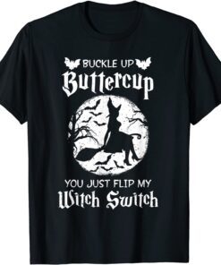 Halloween Buckle Up Buttercup You Just Flipped My Witch Switch Tee Shirt