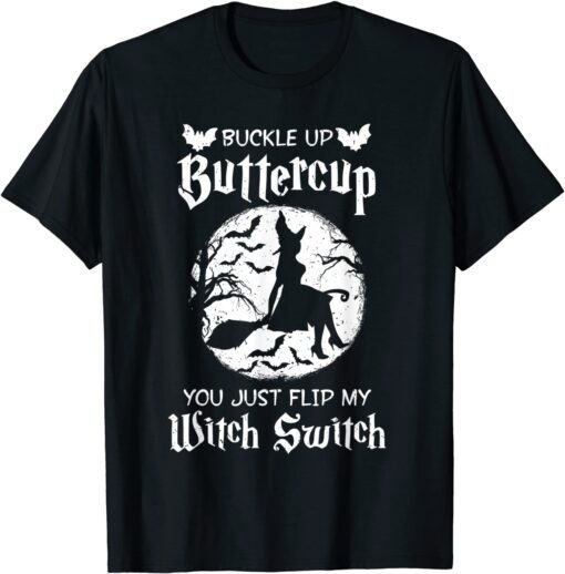 Halloween Buckle Up Buttercup You Just Flipped My Witch Switch Tee Shirt