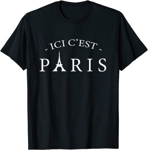 Here is Paris ICI C'EST PARIS, In Frnech Language Tee Shirt