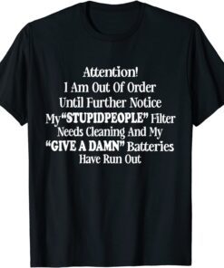 I Am Out Of Order Until Further Notice My Stupid People Shirt T-Shirt