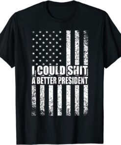 I Could Shit A Better President Flag Official Shirt