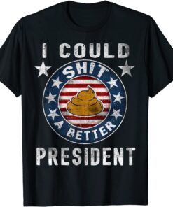 I Could Shit A Better President Funny Anti Biden Republican Gift Shirt