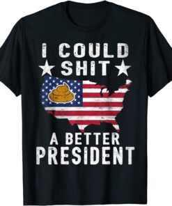 I Could Shit A Better President Funny Anti Biden Republican Tee Shirt