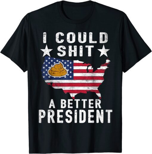 I Could Shit A Better President Funny Anti Biden Republican Tee Shirt