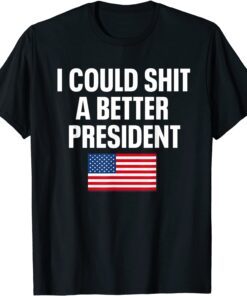 I Could Shit A Better President Flag Tee Shirt