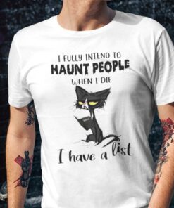 I Fully Intend To Haunt People When I Die Gift Shirt