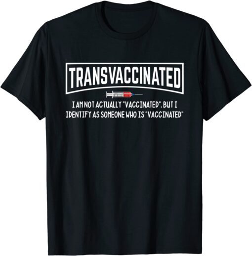 I Identify As Someone Who Is "Vaccinated" Tee Shirt