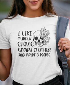 I Like Murder Shows Comfy Clothes And Maybe 3 People Classic Shirt