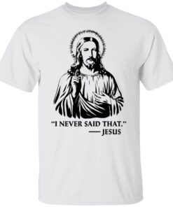 I Never Said That Jesus Tee Shirt