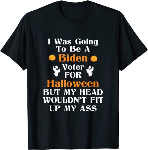 I Was Going To Be A Biden Voter For Halloween 2021 Shirt