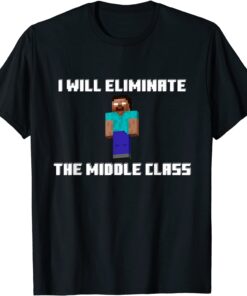 I Will Eliminate The Middle Class Shirt