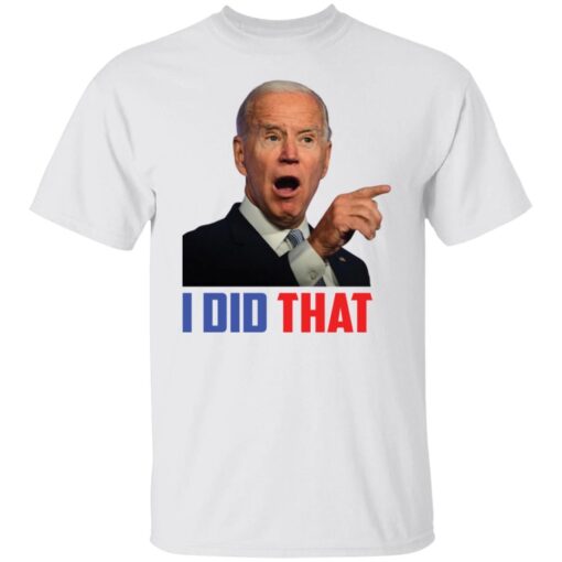 I did that Biden Tee Shirt