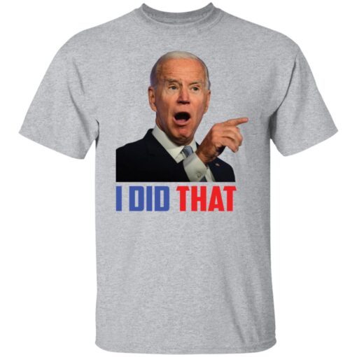 I did that Biden Tee Shirt