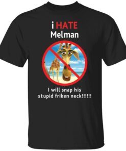 I hate Melman Tee shirts