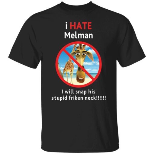 I hate Melman Tee shirts