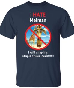 I hate Melman Tee shirts