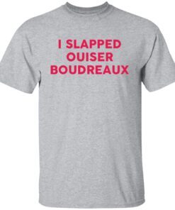 I slapped ouiser boudreaux Gift T-Shirt