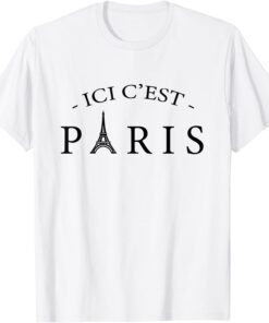 ICI C'EST PARIS, Here is Paris, In French Language Tee Shirt