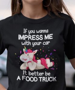 If You Want To Impress Me With Your Car Unicorn Tee Shirt