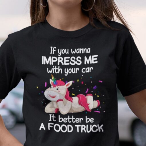If You Want To Impress Me With Your Car Unicorn Tee Shirt
