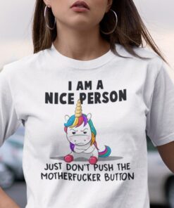 I’m A Nice Person Don’t Push Motherfucker Button Unicorn Tee Shirt