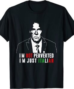 I'm Not Perverted I'm Just Italian Tee Shirt