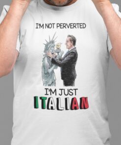 I’m Not Perverted Just Italian Cuomo Kisses Liberty State Tee Shirt