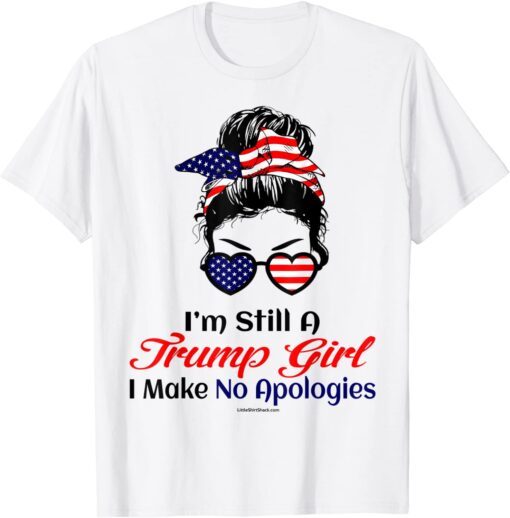 I'm Still A Trump Girl Make No Apologies Patriotic American Gift Shirt