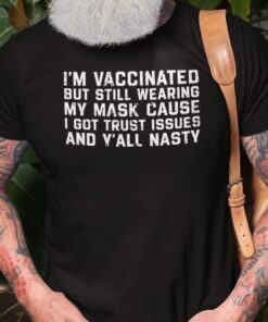 I’m Vaccinated But Still Wear A Mask Tee shirt