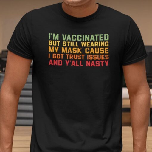 I’m Vaccinated But Still Wear A Mask Covid 19 Tee shirt