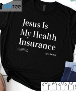 Jesus Is My Health Insurance The Onion Gift Shirt