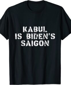 Kabul is Biden's Saigon - Afghanistan as Vietnam Tee Shirt