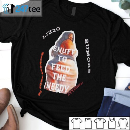 Lizzo Enuff To Feed The Needy Rumors Gift Shirt