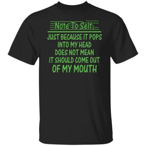 Note to self just because it pops into my head shirt