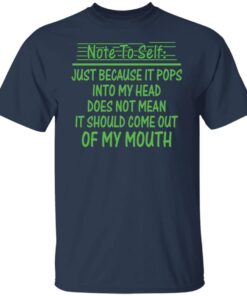 Note to self just because it pops into my head shirt