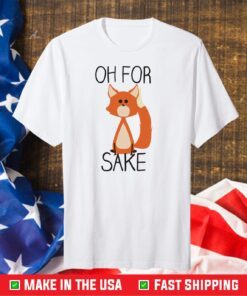 Oh For Sake Shirt