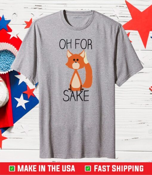 Oh For Sake Shirt