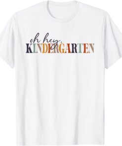 Oh Hey Kindergarten Back to School For Teachers And Students Tee Shirt