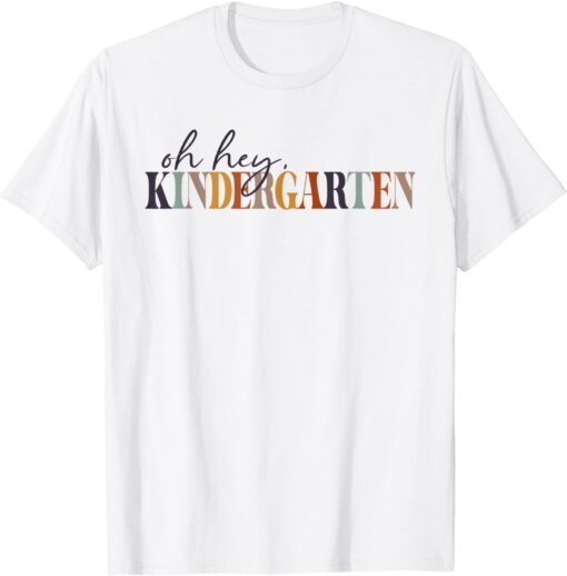 Oh Hey Kindergarten Back to School For Teachers And Students Tee Shirt