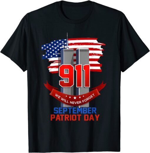 Patriot Day September 911 Memorial We Never Forget USA Flag Gift Shirt