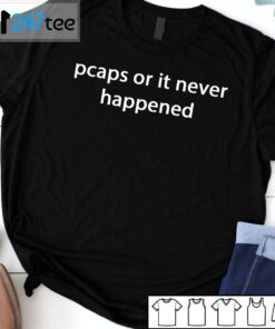 Pcaps Or It Never Happened Tee Shirt