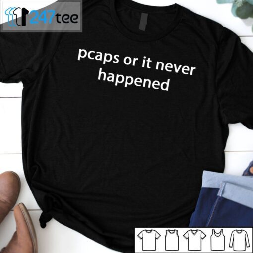 Pcaps Or It Never Happened Tee Shirt