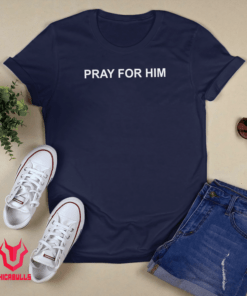 Pray For Him Tee Shirt